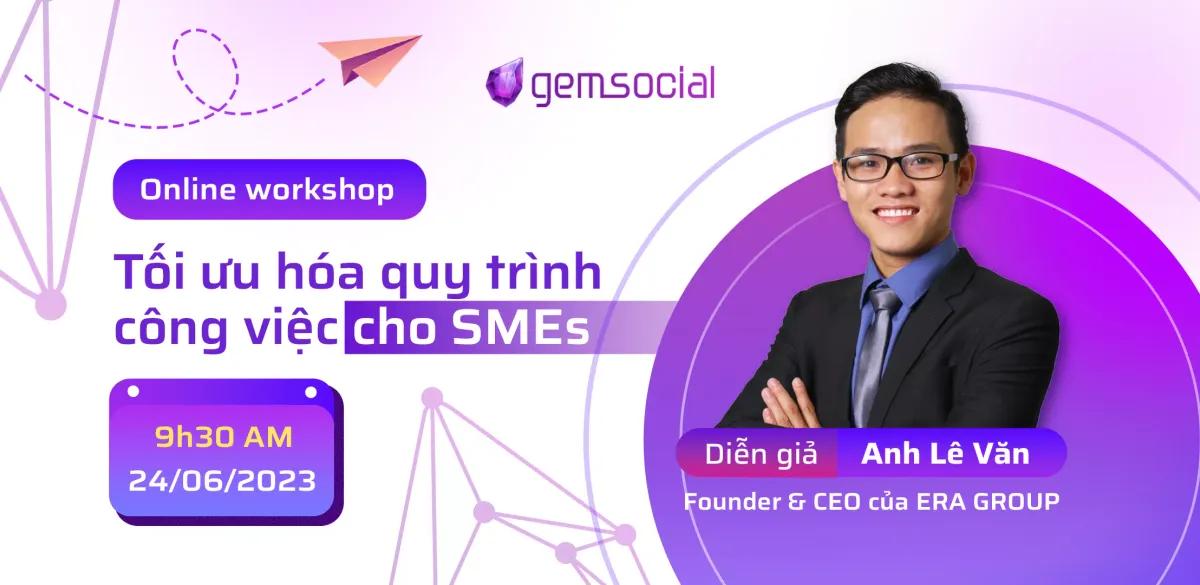 Workshop trực tuyến với chủ đề "Tối ưu hóa quy trình xử lý công việc trong SMEs"