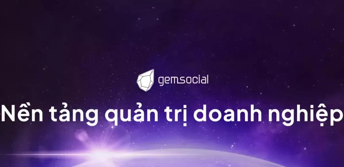 Gemsocial: Nền tảng quản trị doanh nghiệp phong cách mạng xã hội