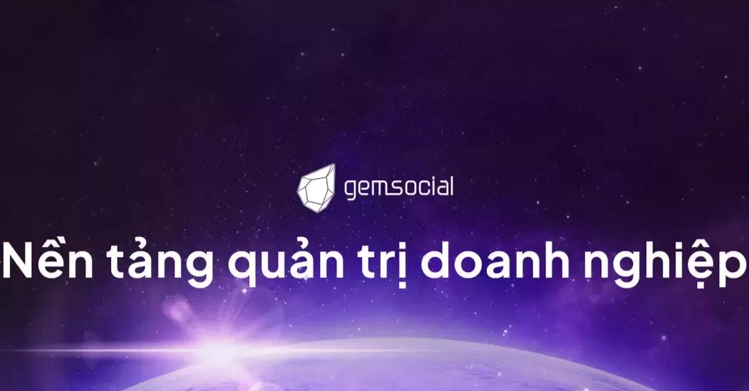 Gemsocial: Nền tảng quản trị doanh nghiệp phong cách mạng xã hội