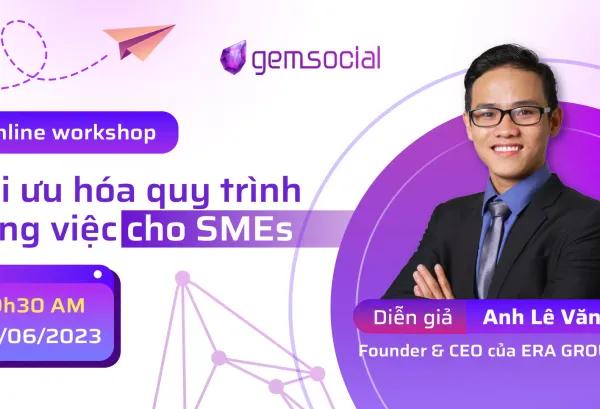 Workshop trực tuyến với chủ đề "Tối ưu hóa quy trình xử lý công việc trong SMEs"